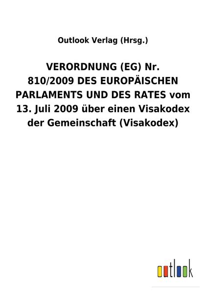 Produktbild: VERORDNUNG&nbsp;(EG) Nr. 810/2009&nbsp;DES EUROP&Auml;ISCHEN PARLAMENTS UND DES RATES vom 13. Juli 2009 &uuml;ber einen Visakodex der Gemeinschaft (Visakodex)