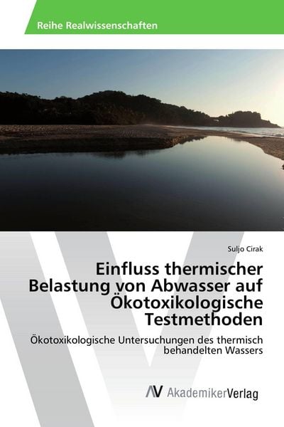 Einfluss thermischer Belastung von Abwasser auf Ökotoxikologische Testmethoden, Taschenbuch von Suljo Cirak, AV Akademikerverlag, 9783639856644