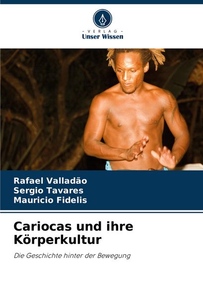 Cariocas und ihre Körperkultur, Taschenbuch von Rafael Valladão , Sergio Tavares , Mauricio Fidelis, Verlag Unser Wissen, 9786208749019