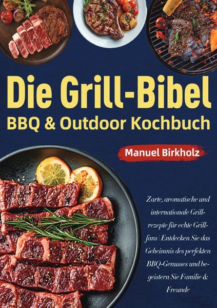 Produktbild: Die Grill-Bibel &bull; BBQ &amp; Outdoor Kochbuch