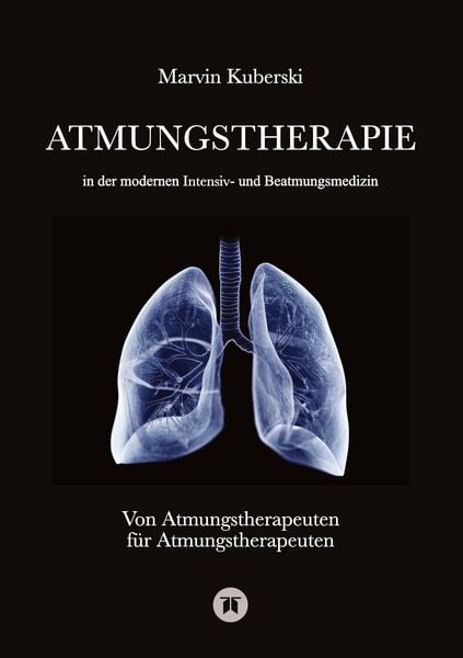 Produktbild: Atmungstherapie in der modernen Intensiv- und Beatmungsmedizin - Fachbuch zu Beatmung, Intensivmedizin, NIV, Weaning, Atmungstherapie und P&auml;diatrie