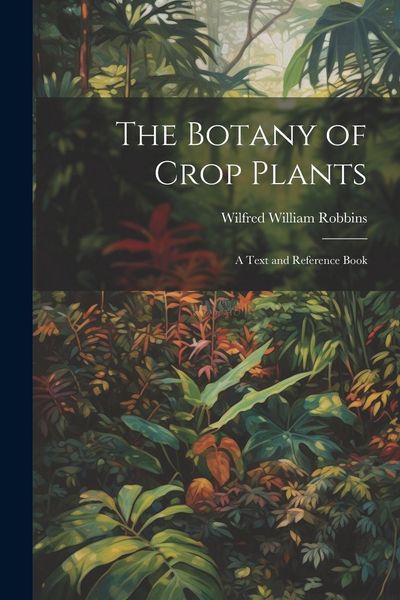 Produktbild: The Botany of Crop Plants: A Text and Reference Book