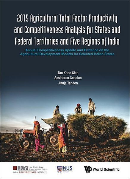 Produktbild: 2015 Agricultural Total Factor Productivity and Competitiveness Analysis for States and Federal Territories and Five Regions of India: Annual Competitiveness Update and Evidence on the Agricultural Development Models for Selected Indian States