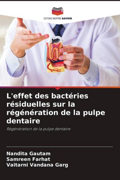 Produktbild: L'effet des bact&eacute;ries r&eacute;siduelles sur la r&eacute;g&eacute;n&eacute;ration de la pulpe dentaire