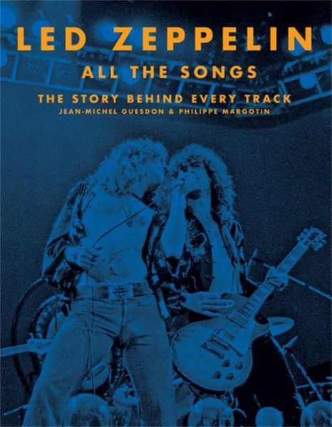 Led Zeppelin All the Songs, Gebundene Ausgabe von Jean-Michel Guesdon,Philippe Margotin, Hachette Book Group USA, 978-0-316-44867-3