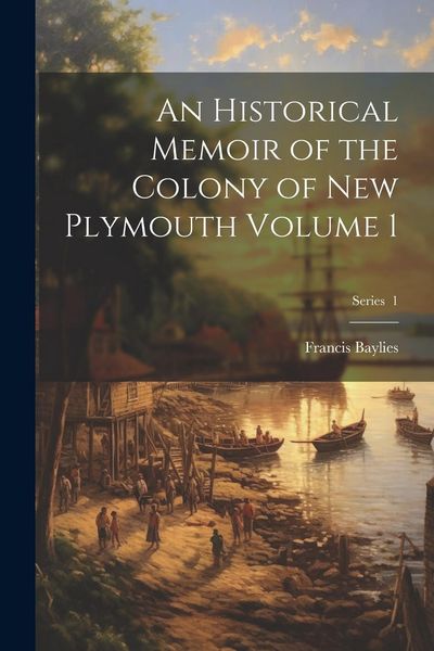 Produktbild: An Historical Memoir of the Colony of New Plymouth Volume 1; Series 1