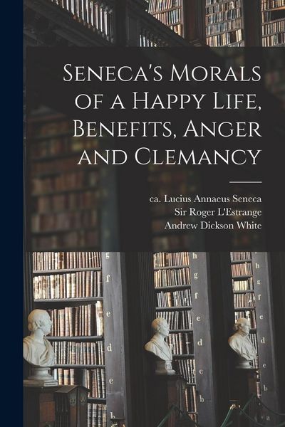 Produktbild: Seneca's Morals of a Happy Life, Benefits, Anger and Clemancy