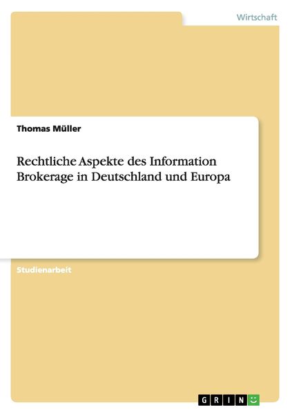 Rechtliche Aspekte des Information Brokerage in Deutschland und Europa, Taschenbuch von Thomas Müller, GRIN, 9783638719469