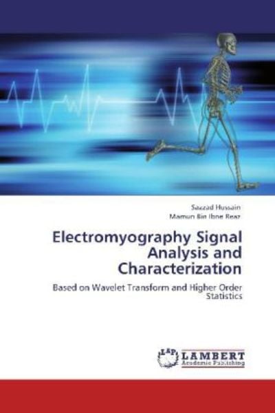 Hussain, S: Electromyography Signal Analysis and Characteriz, Taschenbuch von Mamun Bin Ibne Reaz , Sazzad Hussain, LAP LAMBERT Academic Publishing,