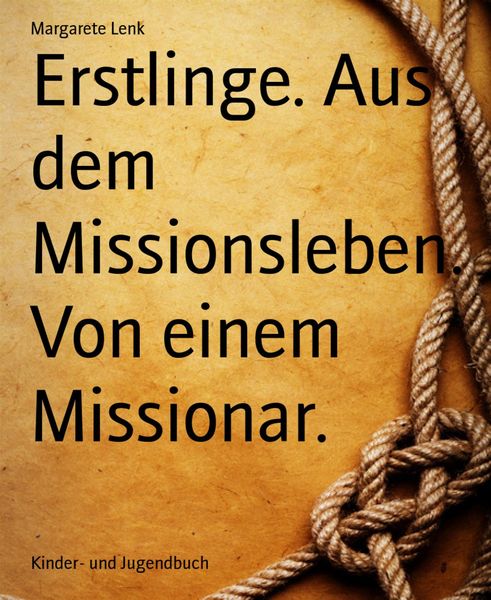 Produktbild: Erstlinge. Aus dem Missionsleben. Von einem Missionar.