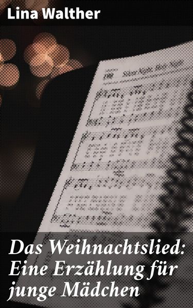 Produktbild: Das Weihnachtslied: Eine Erz&auml;hlung f&uuml;r junge M&auml;dchen