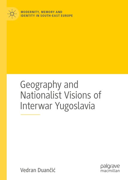 Produktbild: Geography and Nationalist Visions of Interwar Yugoslavia