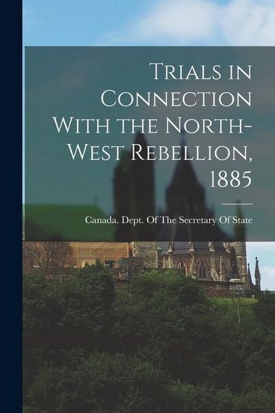 Produktbild: Trials in Connection With the North-West Rebellion, 1885