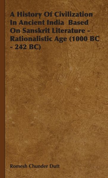 Produktbild: A History of Civilization in Ancient India Based on Sanskrit Literature - Rationalistic Age (1000 BC - 242 BC)