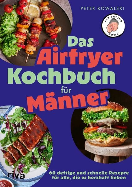 Das Airfryer-Kochbuch für Männer, Taschenbuch von Peter Kowalski, Riva, 978-3-7423-0977-8