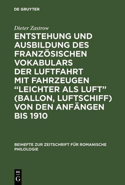 Produktbild: Entstehung und Ausbildung des franz&ouml;sischen Vokabulars der Luftfahrt mit Fahrzeugen "leichter als Luft" (Ballon, Luftschiff) von den Anf&auml;ngen bis 1910