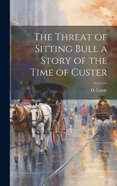 Produktbild: The Threat of Sitting Bull a Story of the Time of Custer