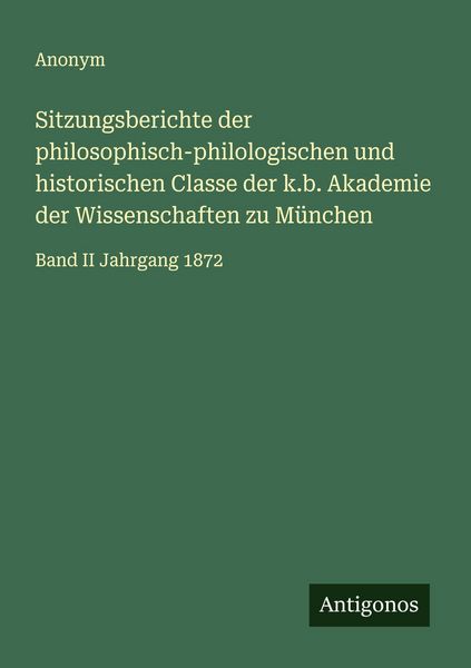 Sitzungsberichte der philosophisch-philologischen und historischen Classe der k.b. Akademie der Wissenschaften zu München, Taschenbuch von , Antigonos