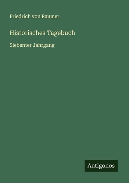 Historisches Tagebuch, Taschenbuch von Friedrich Raumer, Antigonos Verlag, 9783563147788