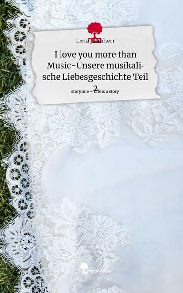 Produktbild: I love you more than Music-Unsere musikalische Liebesgeschichte Teil 2. Life is a Story - story.one