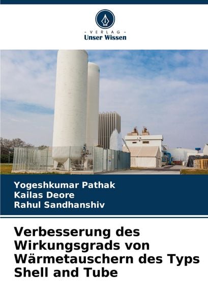Verbesserung des Wirkungsgrads von Wärmetauschern des Typs Shell and Tube, Taschenbuch von Yogeshkumar Pathak , Kailas Deore , Rahul Sandhanshiv,