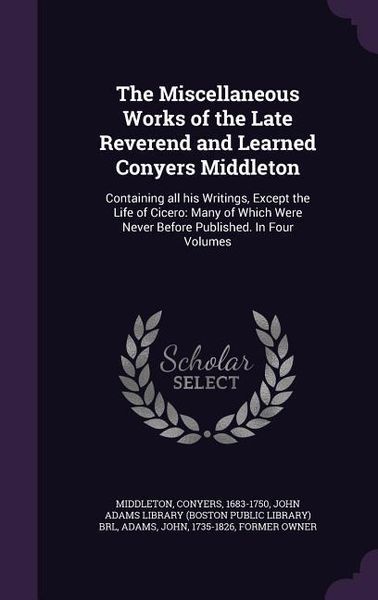 Produktbild: The Miscellaneous Works of the Late Reverend and Learned Conyers Middleton: Containing all his Writings, Except the Life of Cicero: Many of Which Were