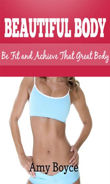 Produktbild: Beautiful Body: Be Fit and Achieve That Great Body