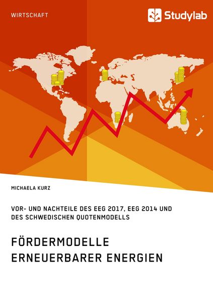 Produktbild: F&ouml;rdermodelle Erneuerbarer Energien. Vor- und Nachteile des EEG 2017, EEG 2014 und des schwedischen Quotenmodells