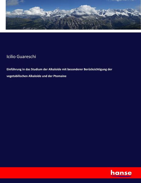 Einführung in das Studium der Alkaloide mit besonderer Berücksichtigung der vegetabilischen Alkaloide und der Ptomaine