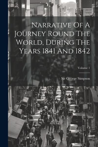Produktbild: Narrative Of A Journey Round The World, During The Years 1841 And 1842; Volume 1