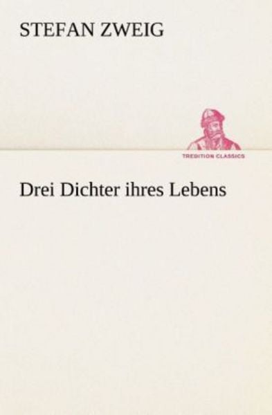 Drei Dichter ihres Lebens, Taschenbuch von Stefan Zweig, Tredition, 978-3-8495-3269-7