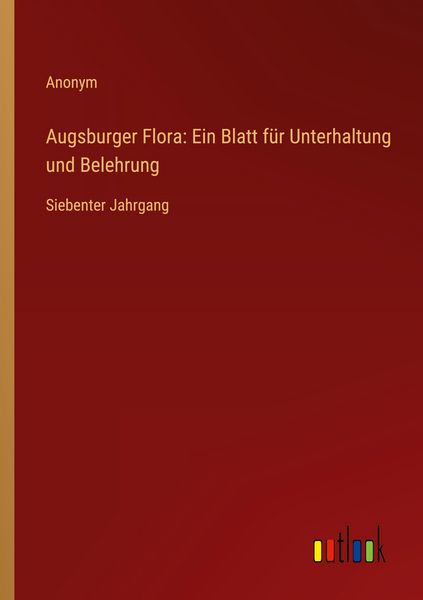 Produktbild: Augsburger Flora: Ein Blatt f&uuml;r Unterhaltung und Belehrung