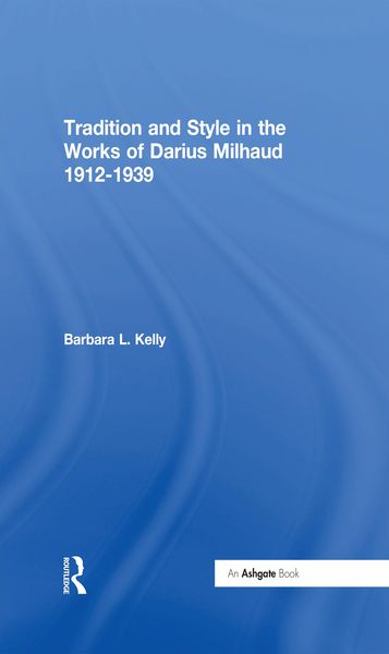 Produktbild: Tradition and Style in the Works of Darius Milhaud 1912-1939
