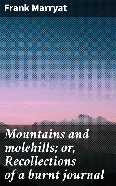Produktbild: Mountains and molehills; or, Recollections of a burnt journal
