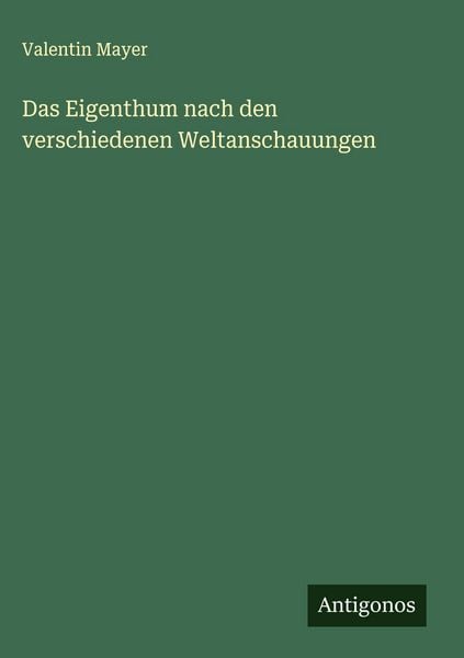 Produktbild: Das Eigenthum nach den verschiedenen Weltanschauungen