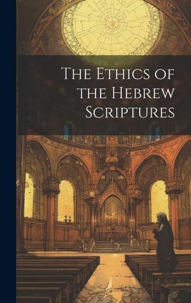 Produktbild: The Ethics of the Hebrew Scriptures