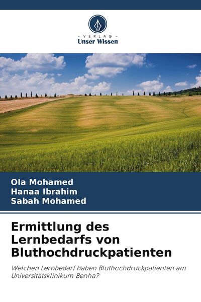 Ermittlung des Lernbedarfs von Bluthochdruckpatienten, Taschenbuch von Ola Mohamed , Hanaa Ibrahim , Sabah Mohamed, Verlag Unser Wissen, 9786209724428