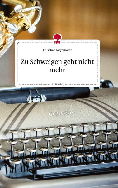 Produktbild: Zu Schweigen geht nicht mehr. Life is a Story - story.one