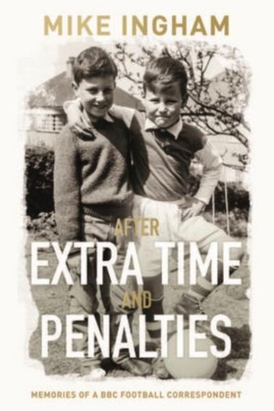 Produktbild: Ingham, M: After Extra Time and Penalties: Memories of a BBC
