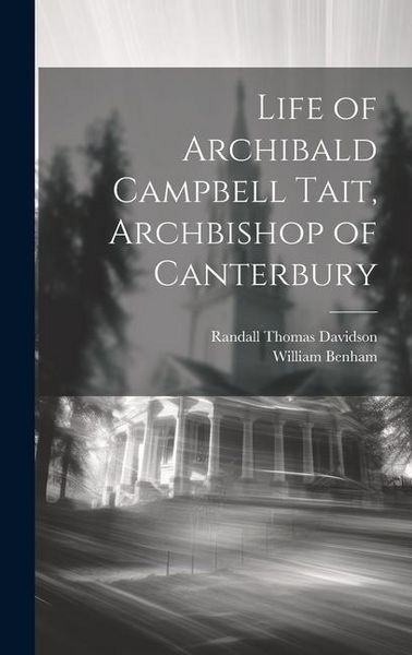 Produktbild: Life of Archibald Campbell Tait, Archbishop of Canterbury