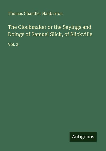 Produktbild: The Clockmaker or the Sayings and Doings of Samuel Slick, of Slickville