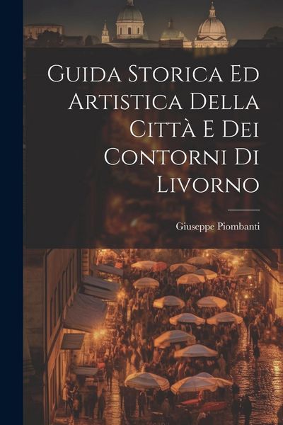 Produktbild: Guida Storica Ed Artistica Della Citt&agrave; E Dei Contorni Di Livorno