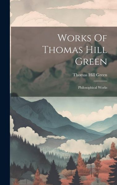 Produktbild: Works Of Thomas Hill Green: Philosophical Works