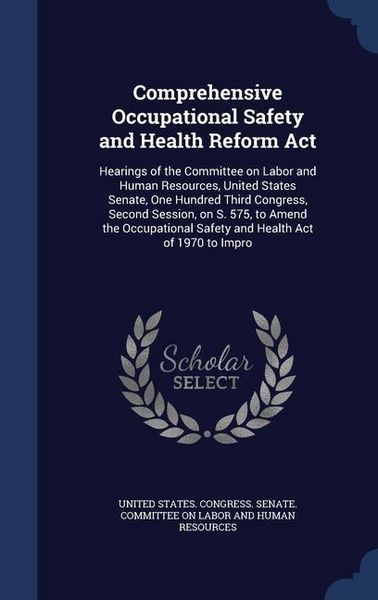 Produktbild: Comprehensive Occupational Safety and Health Reform Act: Hearings of the Committee on Labor and Human Resources, United States Senate, One Hundred Thi