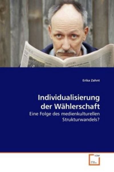 Zahnt, E: Individualisierung der Wählerschaft, Taschenbuch von Erika Zahnt, VDM, 9783639221770