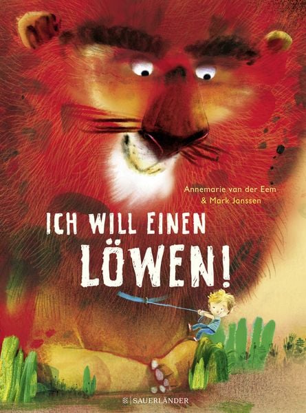 Ich will einen Löwen, Gebundene Ausgabe von Annemarie van der Eem, Fischer Sauerländer, 978-3-7373-5582-7