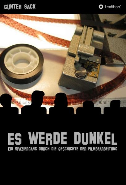 Produktbild: Es werde dunkel - Ein Spaziergang durch die Geschichte der Filmbearbeitung