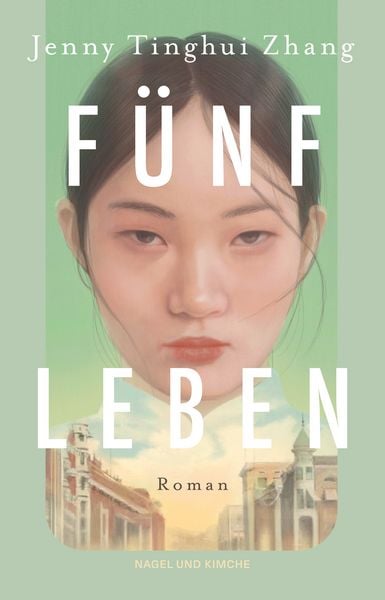 Fünf Leben, Taschenbuch von Jenny Tinghui Zhang, Nagel & Kimche, 978-3-312-01317-3