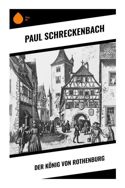 Der König von Rothenburg, Taschenbuch von Paul Schreckenbach, Sharp Ink, 9788028375584