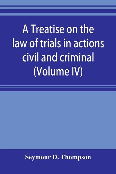 Produktbild: A treatise on the law of trials in actions civil and criminal (Volume IV)